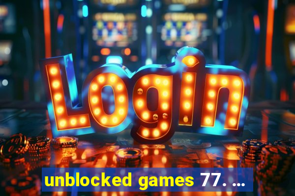 unblocked games 77. ...